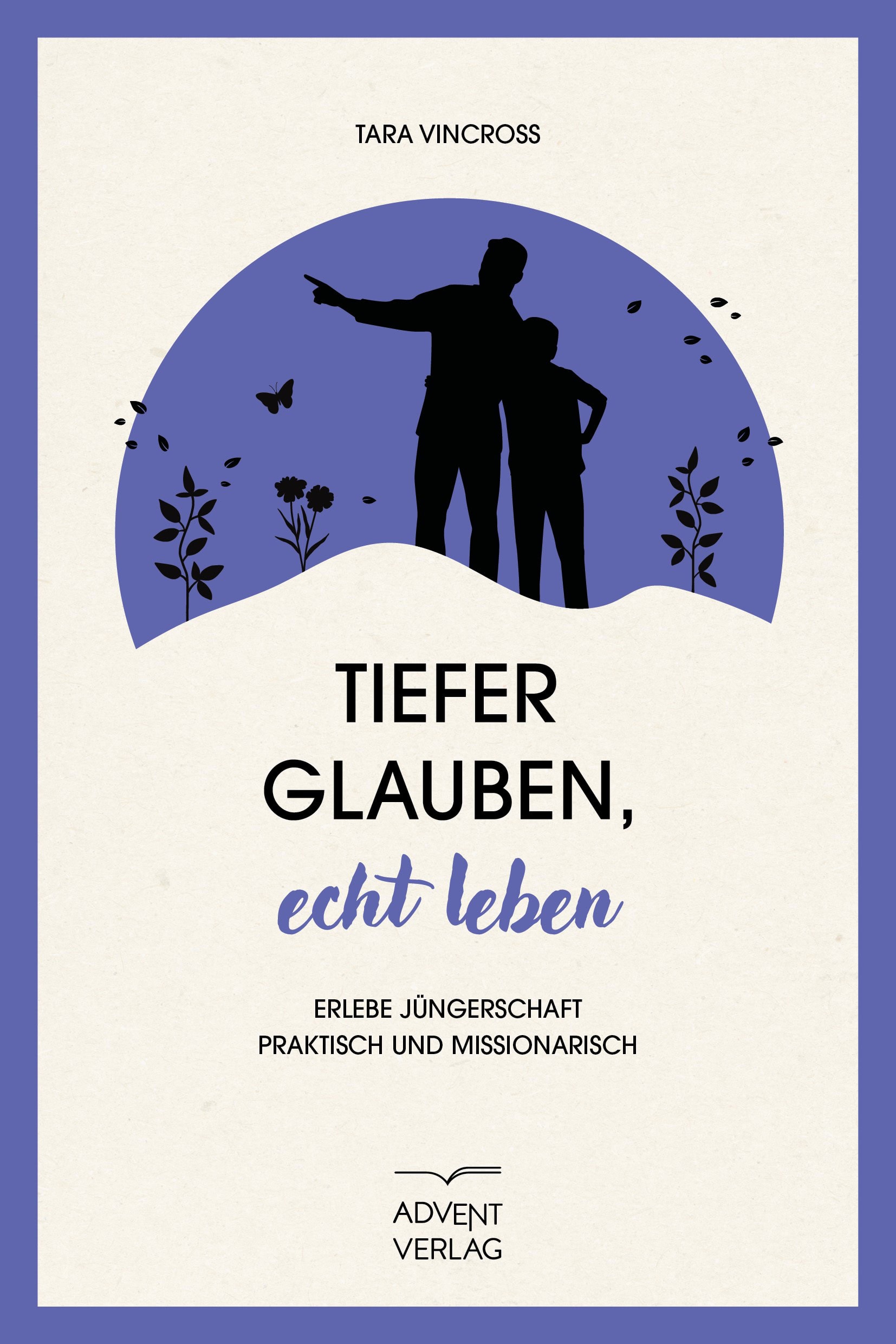 Tiefer glauben, echt leben (Buch)